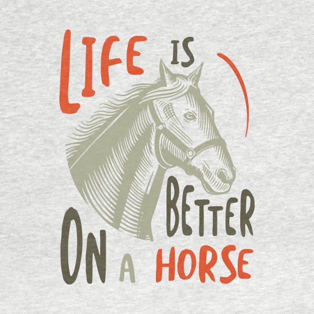 Horse Owner Life is Better on a Horse by whyitsme